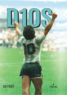 D10S - Maradona: folle, geniale, leggendario